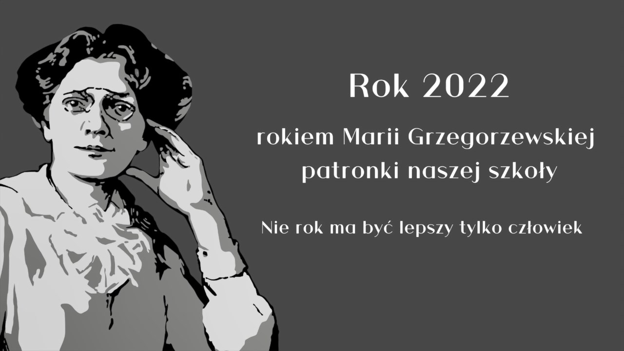 Zdjęcie Marii Grzegorzewskiej obok napis: Rok 2022 rokiem Marii Grzegorzewskiej patronki naszej szkoły, Nie rok ma być lepszy tylko człowiek